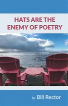 Comprar Hats Are The Enemy Of Poetry, De Rector, Bill., Vol. 1. Editorial Finishing Line Pr, Tapa Blanda En Inglés
