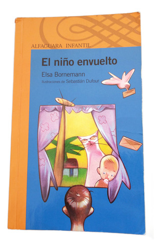 El Niño Envuelto. Elsa Bornemann. Alfaguara Infantil . Libro (Usado)