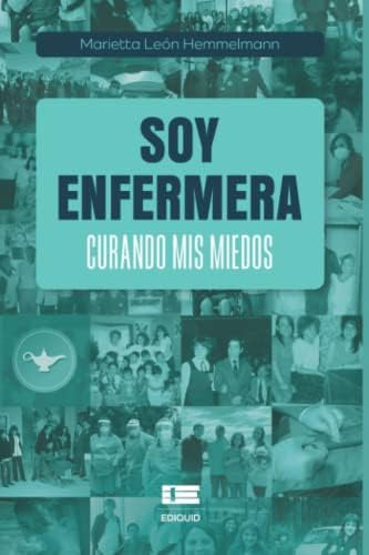 Libro: Soy Enfermera: Curando Mis Miedos (spanish Edition)