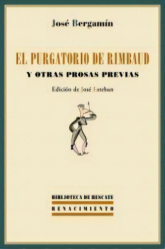 El Purgatorio De Rimbaud Y Otras Prosas Previas, De Bergamín, José. Editorial Renacimiento, Tapa Blanda En Español