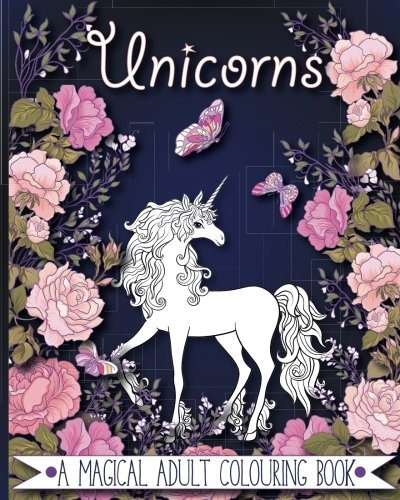 Unicorns A Magical Adult Colouring Book  30 Designs To Colou