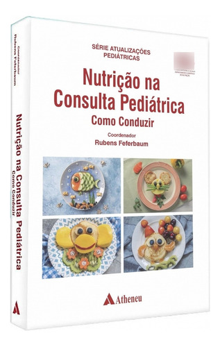 Livro Nutrição Na Consulta Pediátrica Como Conduzir, De Feferbaum, Rubens. Editorial Atheneu, Tapa Dura, Edición 1 En Português, 2022
