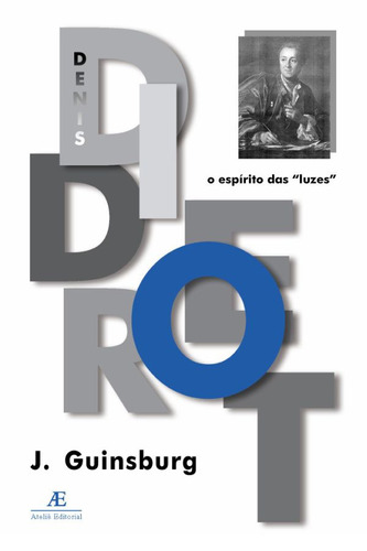 Diderot: O Espírito das "Luzes", de Guinsburg, Jacó. Série Vidas e Ideias (3), vol. 3. Editora Ateliê Editorial Ltda - EPP, capa mole em português, 2002