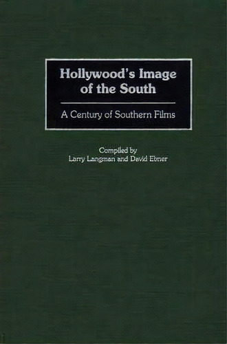 Hollywood's Image Of The South : A Century Of Southern Films, De David Ebner. Editorial Abc-clio, Tapa Dura En Inglés