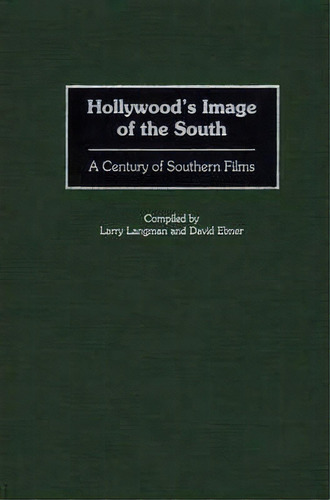 Hollywood's Image Of The South : A Century Of Southern Films, De David Ebner. Editorial Abc-clio, Tapa Dura En Inglés