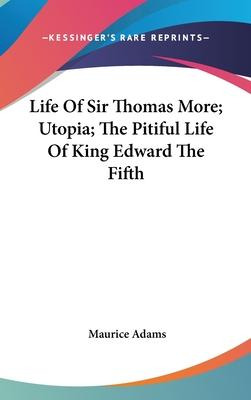 Libro Life Of Sir Thomas More; Utopia; The Pitiful Life O...