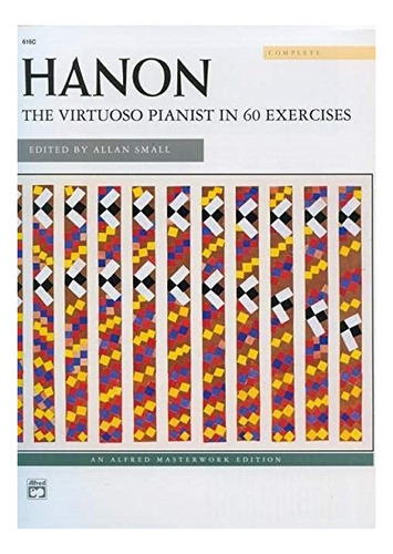 Hanon -- The Virtuoso Pianist In 60 Exercises - Charles-l..., De Charles-louis Hanon. Editorial Alfred Music En Inglés