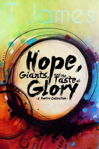 Hope, Giants, And The Taste Of Glory: A Poetry Collective, De Liptow, B.. Editorial Createspace, Tapa Blanda En Inglés