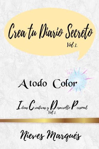 Crea Tu Diario Secreto - A Todo Color: Ideas Creativas Y Des