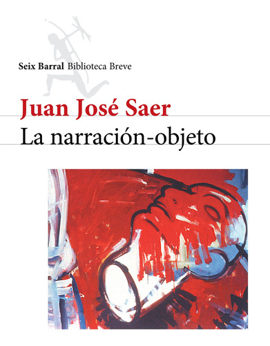 La Narración-objeto - Juan José Saer