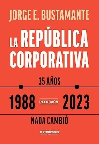 La Republica Corporativa (1988 - 2023) - Jorge Bustamante