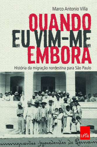 Quando eu vim-me embora: História da migração nordestina para São Paulo, de Villa, Marco Antonio. Editora Casa dos Mundos Produção Editorial e Games LTDA, capa mole em português, 2017