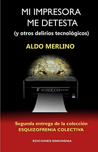 Mi Impresora Me Detesta: -y Otros Delirios Tecnologicos-