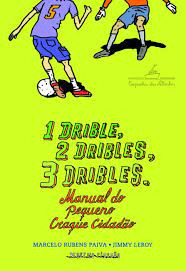 Livro Livre 1 Drible 2dribles, 3 Dribles- Manual Do Pequeno Craque Cidadão. Autor - Marcelo Rubens Paiva [2014]