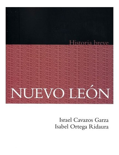 Nuevo León. Historia Breve | Israel Cavazos Garza E Isabel