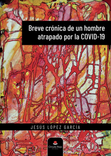 Libro: Breve Crónica De Un Hombre Atrapado Por La Covid-19 (