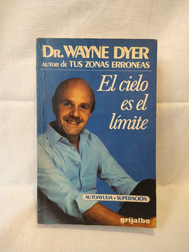 El Cielo Es El Límite  Wayne Dyer  Grijalbo