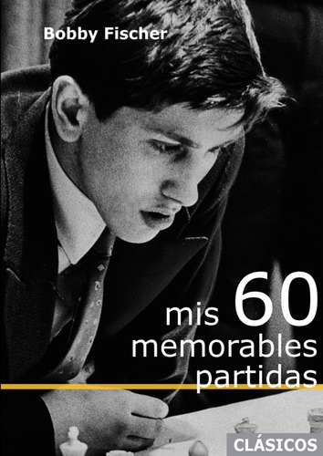 Mis 60 Memorables Partidas - Bobby Fischer, de Fischer, Bobby. Editorial La Casa Del Ajedrez, tapa blanda en español, 2023