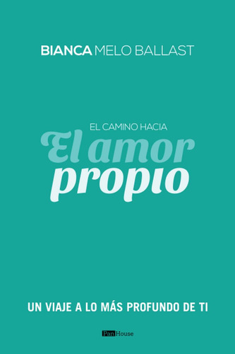 Libro: El Camino Hacia El Amor Propio: Un Viaje A Lo Mas Pro