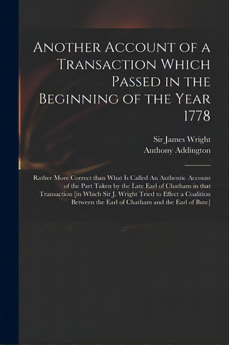 Another Account Of A Transaction Which Passed In The Beginning Of The Year 1778: Rather More Corr..., De Wright, James. Editorial Legare Street Pr, Tapa Blanda En Inglés