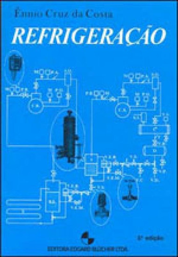 REFRIGERAÇÃO, de COSTA, ENNIO CRUZ DA. Editora EDGARD BLUCHER, capa mole, edição 3ª edição - 1982 em português