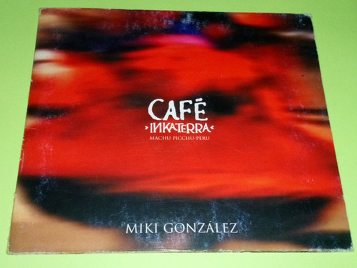 Cd Miki Gonzalez Cafe Inkaterra 2004 Jaime Cuadra Cholo Soy