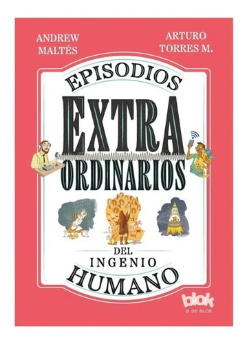 Episodios Extraordinarios Del Ingenio Humano / B De Blok