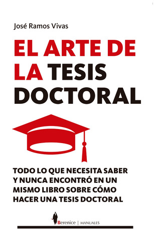 El arte de la tesis doctoral: Todo lo que necesita saber y nunca encontró en un mismo libro sobre cómo hacer una tesis doctoral, de Ramos Vivas, José. Manuales Editorial Berenice, tapa blanda en español, 2022