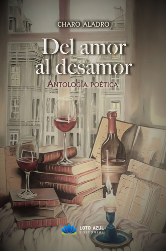 Del Amor Al Desamor, De Aladro, Charo. Editorial Loto Azul, Tapa Blanda En Español, 2024
