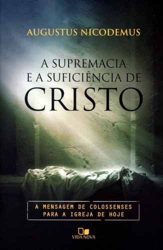 A Supremacia E A Suficiência De Cristo Augustus Nicodemus