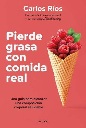 Pierde Grasa Con Comida Real, De Carlos Ríos. Editorial Paidós, Tapa Blanda En Español
