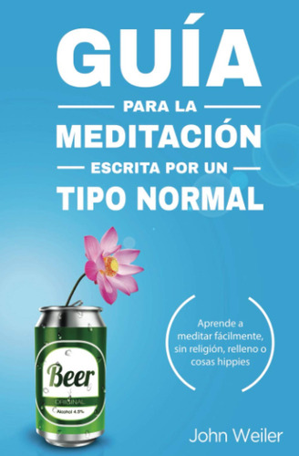 Guía Para La Meditación, Escrita Por Un Tipo Normal: Apre...