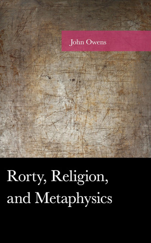 Libro:  Rorty, And Metaphysics (american Philosophy Series)