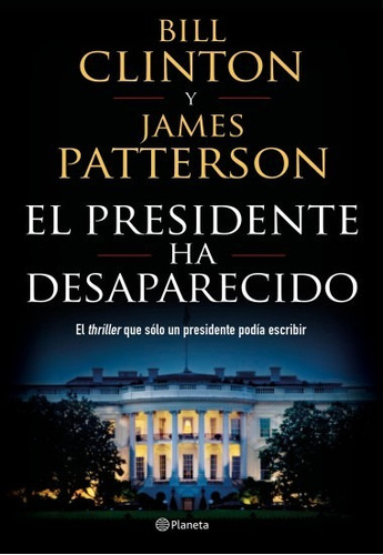 El Presidente Ha Desaparecido Bill Clinton | James Patterson