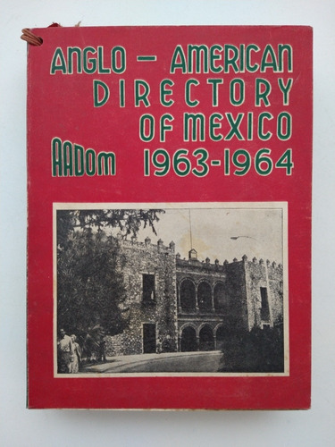 Anglo-american Directory Of Mexico 1963-1964