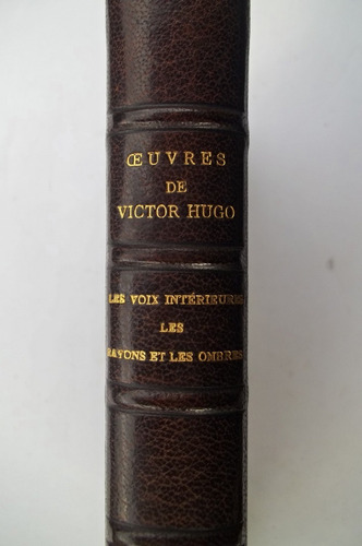 Victor Hugo Les Voix Interieures- Les Rayons Et Les Ombres  