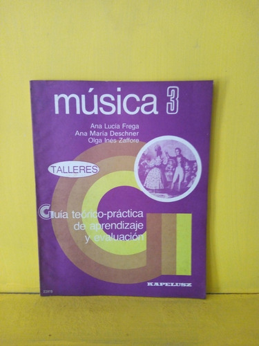 Música 3. Talleres, Guía Teórico Práctica. Frega. Kapelusz