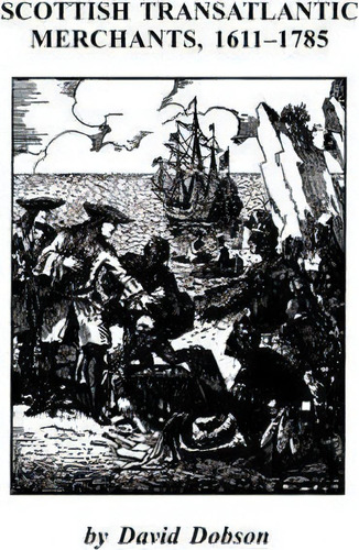 Scottish Transatlantic Merchants, 1611-1785, De Dobson. Editorial Clearfield, Tapa Blanda En Inglés