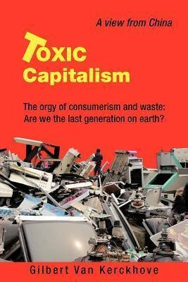 Toxic Capitalism - Gilbert Van Kerckhove