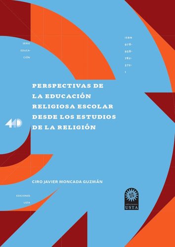 Perspectivas De La Educación Religiosa Escolar Desde Los Estudios De La Religión, De Ciro Javier Moncada Guzmán. Editorial U. Santo Tomás, Tapa Blanda, Edición 2020 En Español