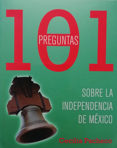 101 Preguntas Sobre La Independencia De México - Nuevo