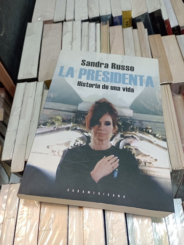 La Presidenta, Historia De Una Vida - Sandra Russo