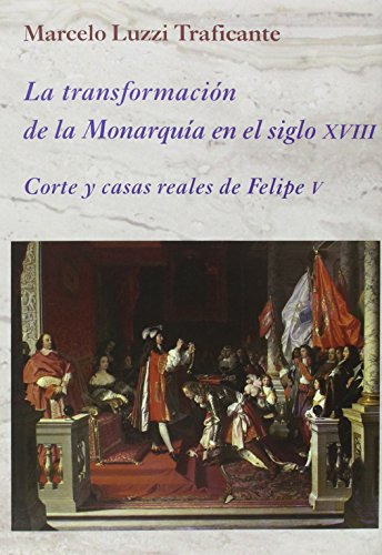 Libro La Transformación De La Monarquía En El Siglo Xviii De