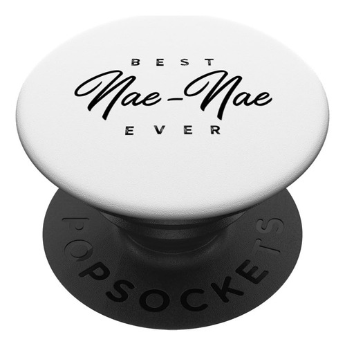 Best Nae-nae Ever Gift Popsockets Grip Soporte Para Telefono