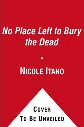 No Place Left To Bury The Dead - Nicole Itano