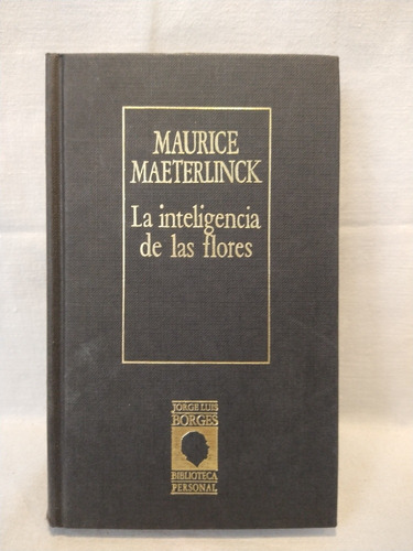 La Inteligencia De Las Flores - M. Maeterlinck - Borges