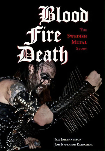 Blood, Fire, Death : The Swedish Metal Story, De Ika Johannesson. Editorial Feral House,u.s., Tapa Blanda En Inglés