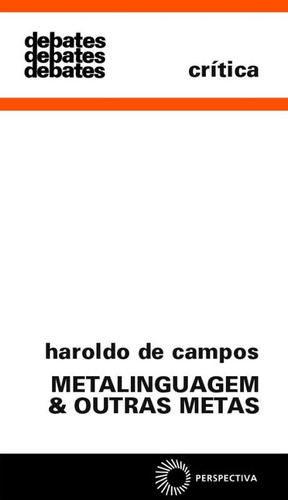 Metalinguagem e outras metas, de Campos, Haroldo De. Série Debates Editora Perspectiva Ltda., capa mole em português, 2019