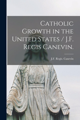 Libro Catholic Growth In The United States / J.f. Regis C...