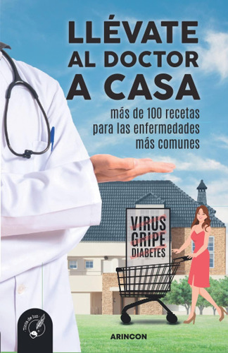 Libro: Llévate Al Doctor A Casa: Más De 100 Recetas Para Las